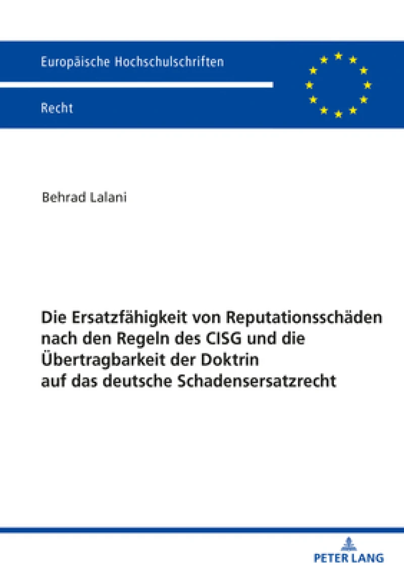 Die Ersatzfaehigkeit Von Reputationsschaeden Nach Den Regeln Des Cisg Und Die Uebertragbarkeit Der Doktrin Auf Das Deutsche Schadensersatzrecht