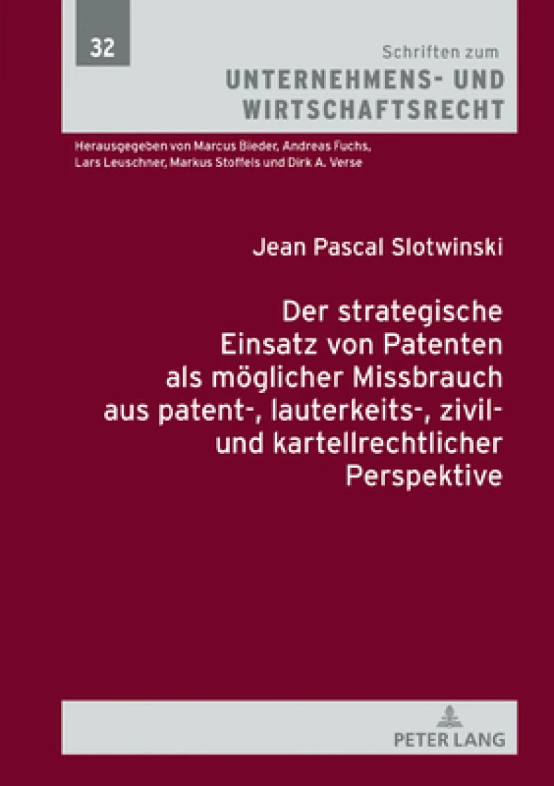 Der Strategische Einsatz Von Patenten ALS Moeglicher Missbrauch Aus Patent-, Lauterkeits-, Zivil- Und Kartellrechtlicher Perspektive
