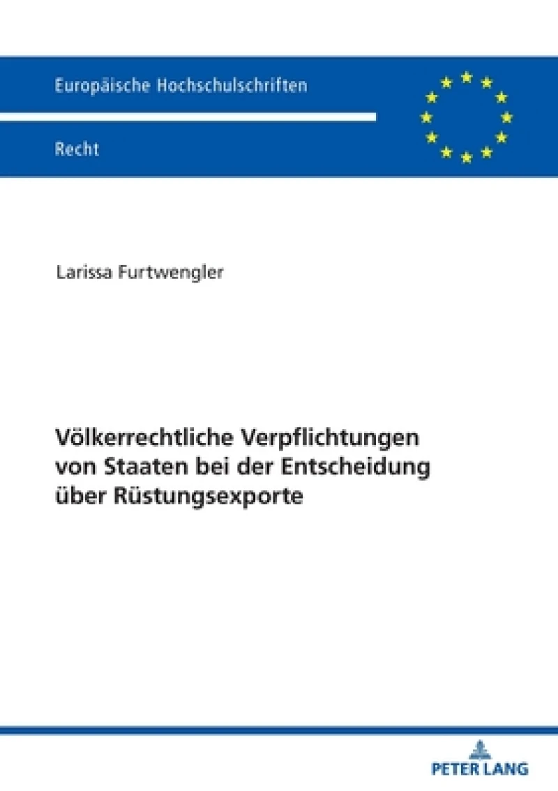 Voelkerrechtliche Verpflichtungen von Staaten bei der Entscheidung ueber Ruestungsexporte