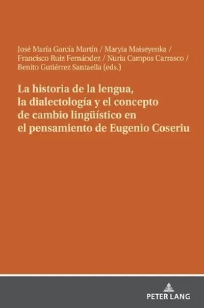 La Historia de la Lengua, La Dialectologia Y El Concepto de Cambio Lingueistico En El Pensamiento de Eugenio Coseriu