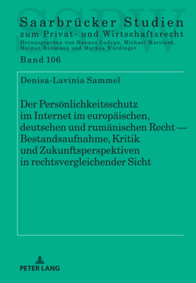 Der Persoenlichkeitsschutz Im Internet Im Europaeischen, Deutschen Und Rumaenischen Recht -- Bestandsaufnahme, Kritik Und Zukunftsperspektiven in Rechtsvergleichender Sicht