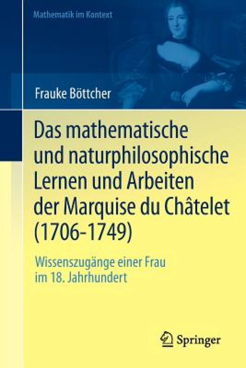 Das mathematische und naturphilosophische Lernen und Arbeiten der Marquise du Chatelet (1706-1749)