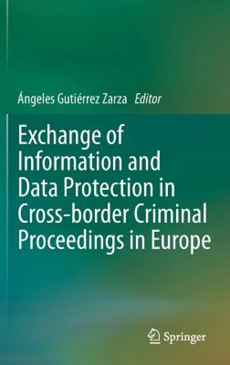 Exchange of Information and Data Protection in Cross-border Criminal Proceedings in Europe