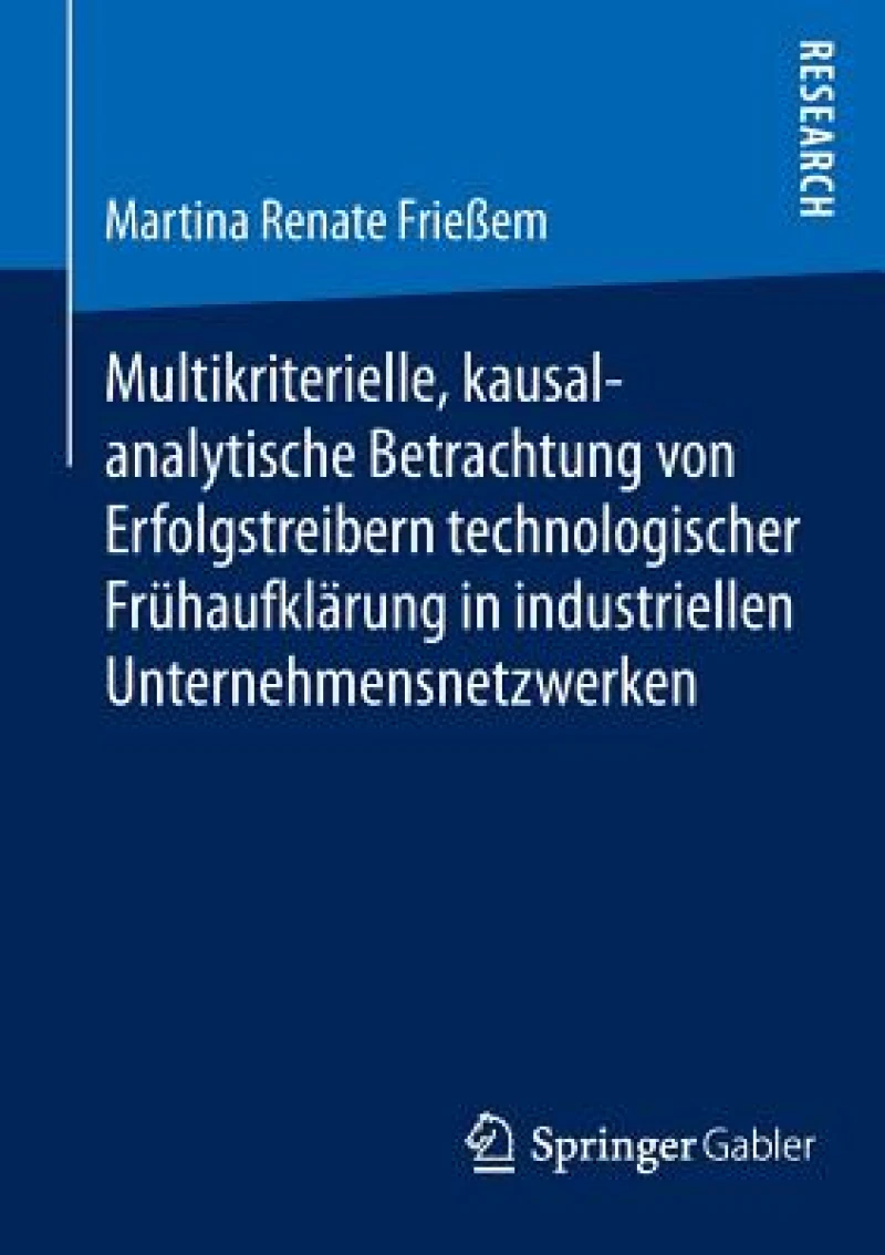 Multikriterielle, kausalanalytische Betrachtung von Erfolgstreibern technologischer Fruhaufklarung in industriellen Unternehmensnetzwerken
