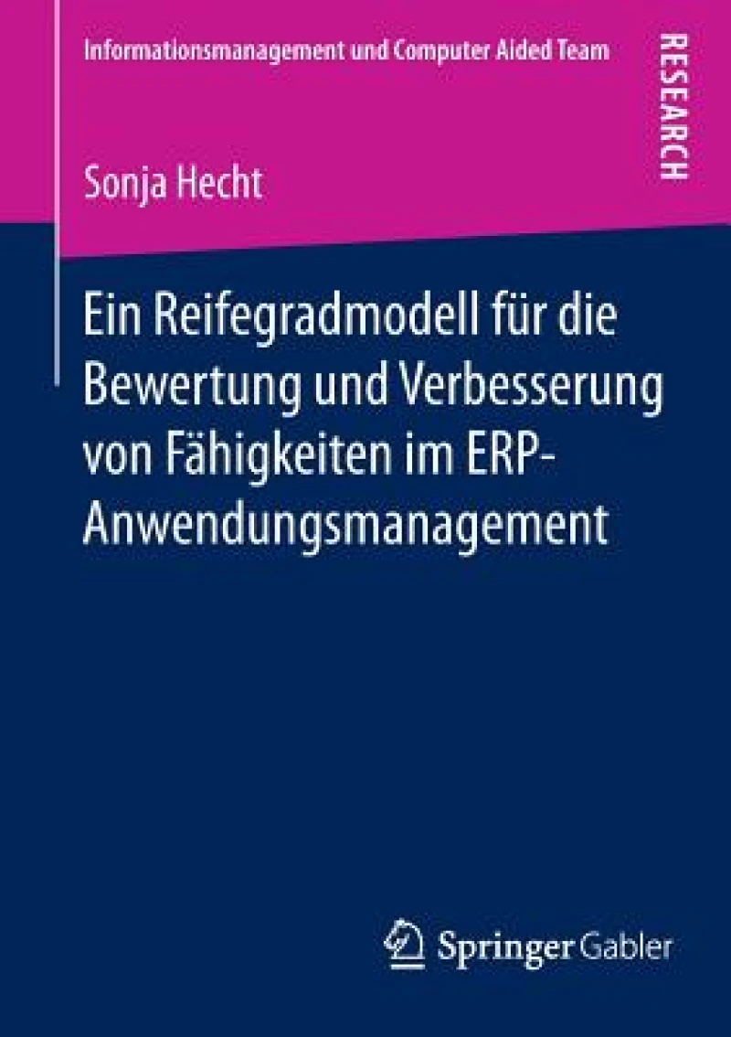 Ein Reifegradmodell fur die Bewertung und Verbesserung von Fahigkeiten im ERP-Anwendungsmanagement