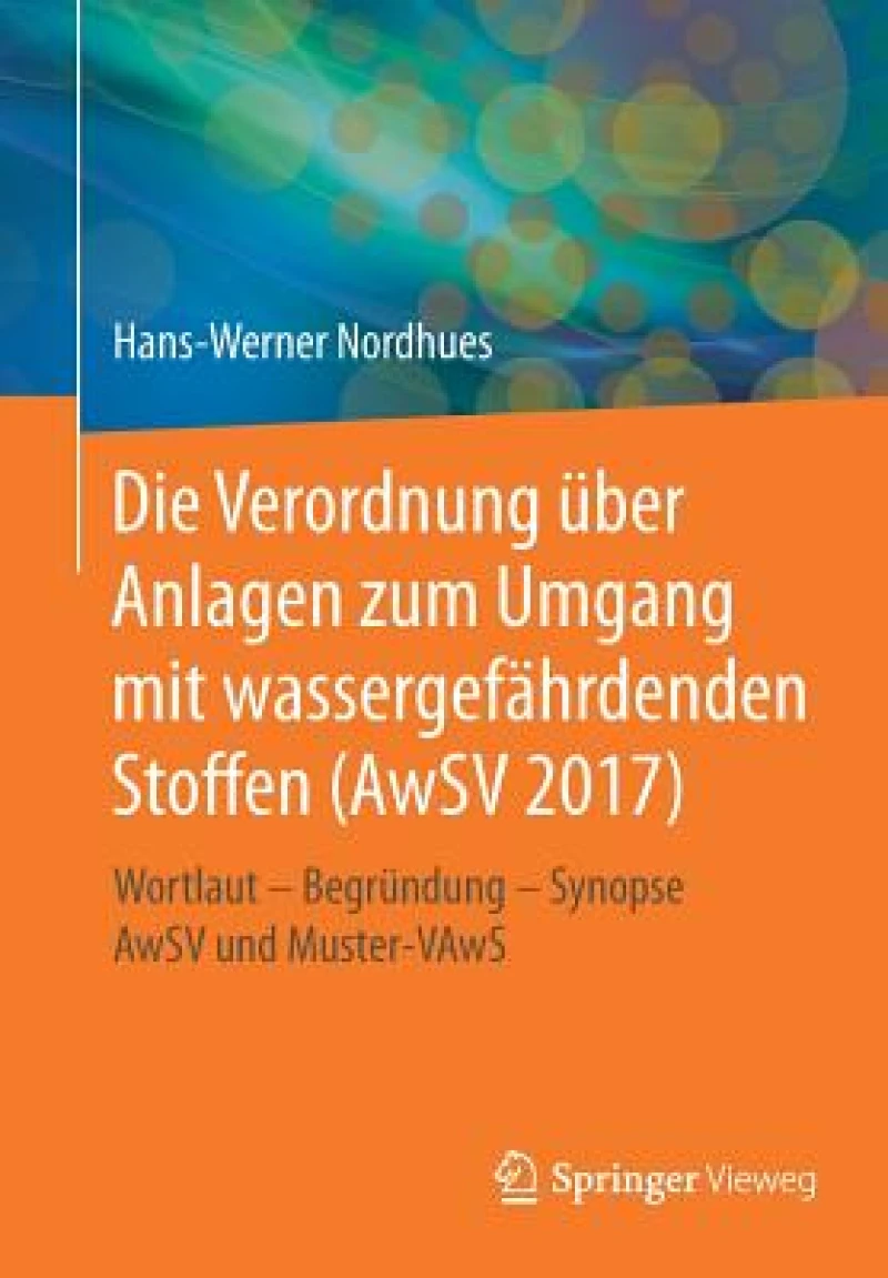 Die Verordnung über Anlagen zum Umgang mit wassergefährdenden Stoffen (AwSV 2017)