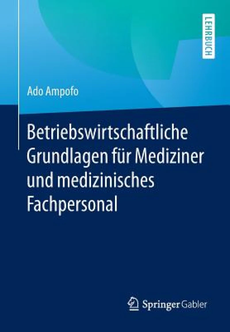 Betriebswirtschaftliche Grundlagen für Mediziner und medizinisches Fachpersonal