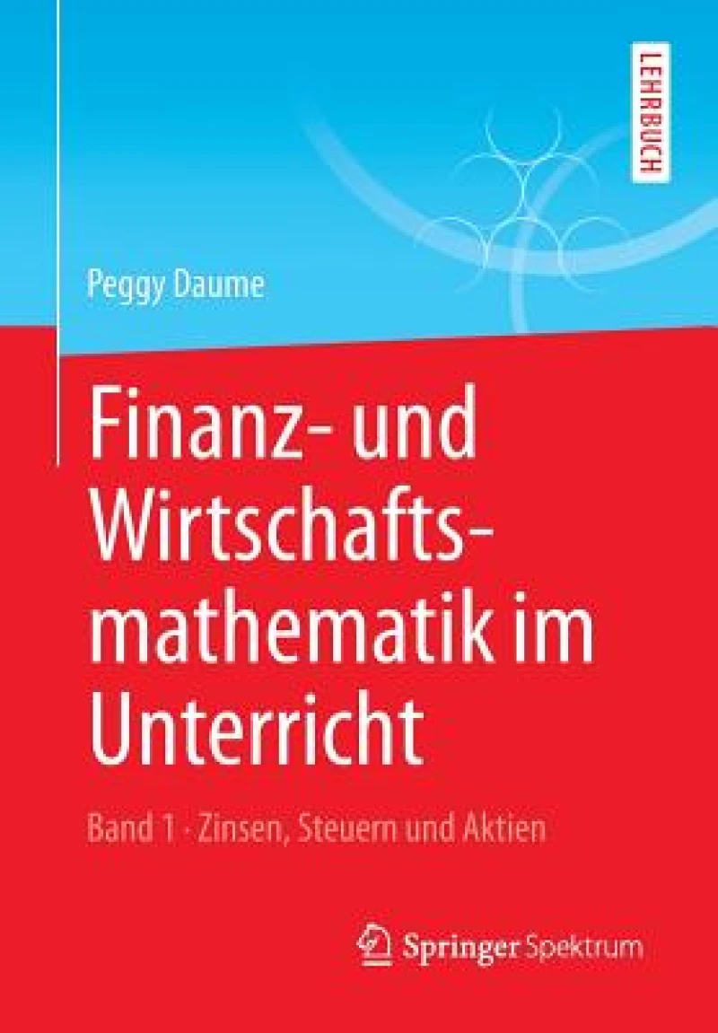 Finanz- und Wirtschaftsmathematik im Unterricht Band 1