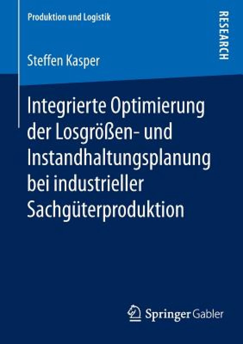 Integrierte Optimierung der Losgroßen- und Instandhaltungsplanung bei industrieller Sachguterproduktion