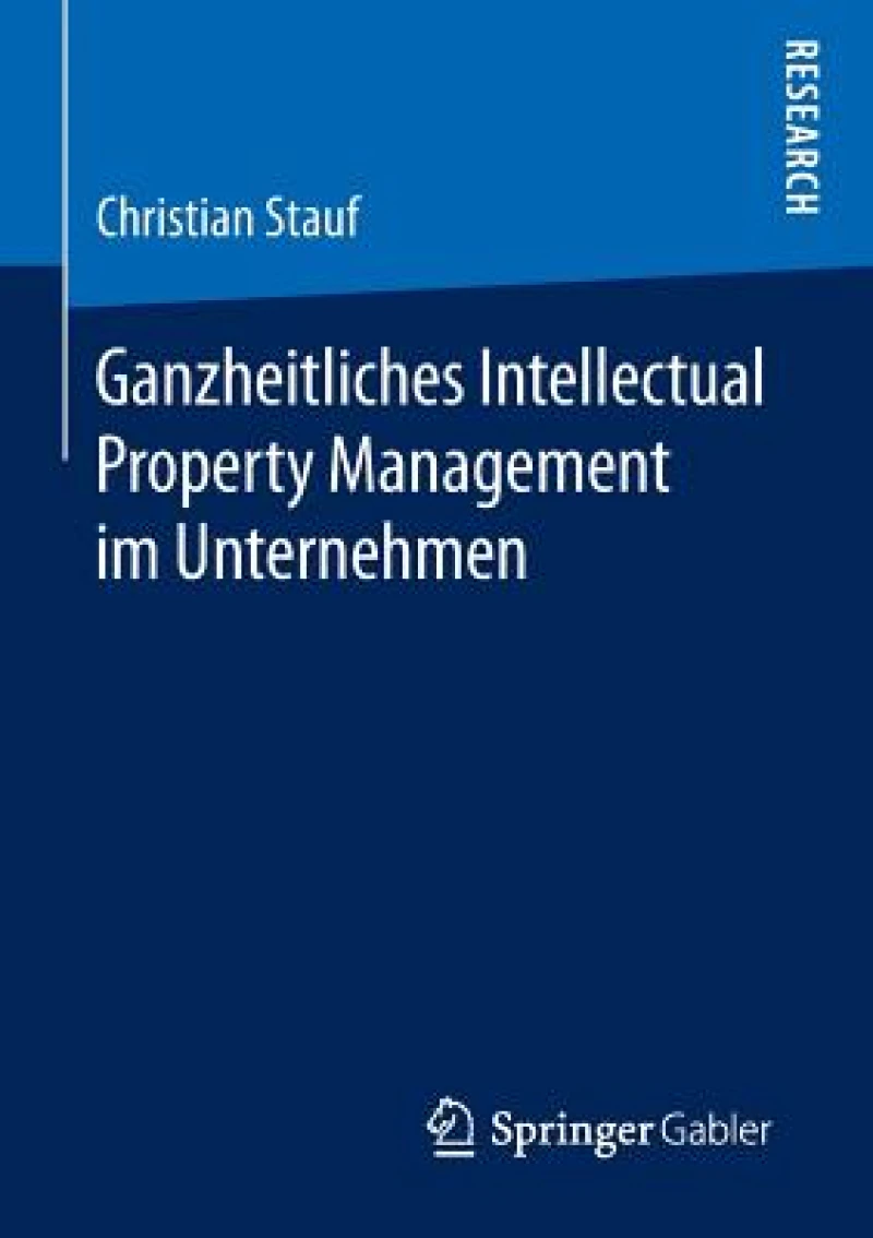 Ganzheitliches Intellectual Property Management im Unternehmen
