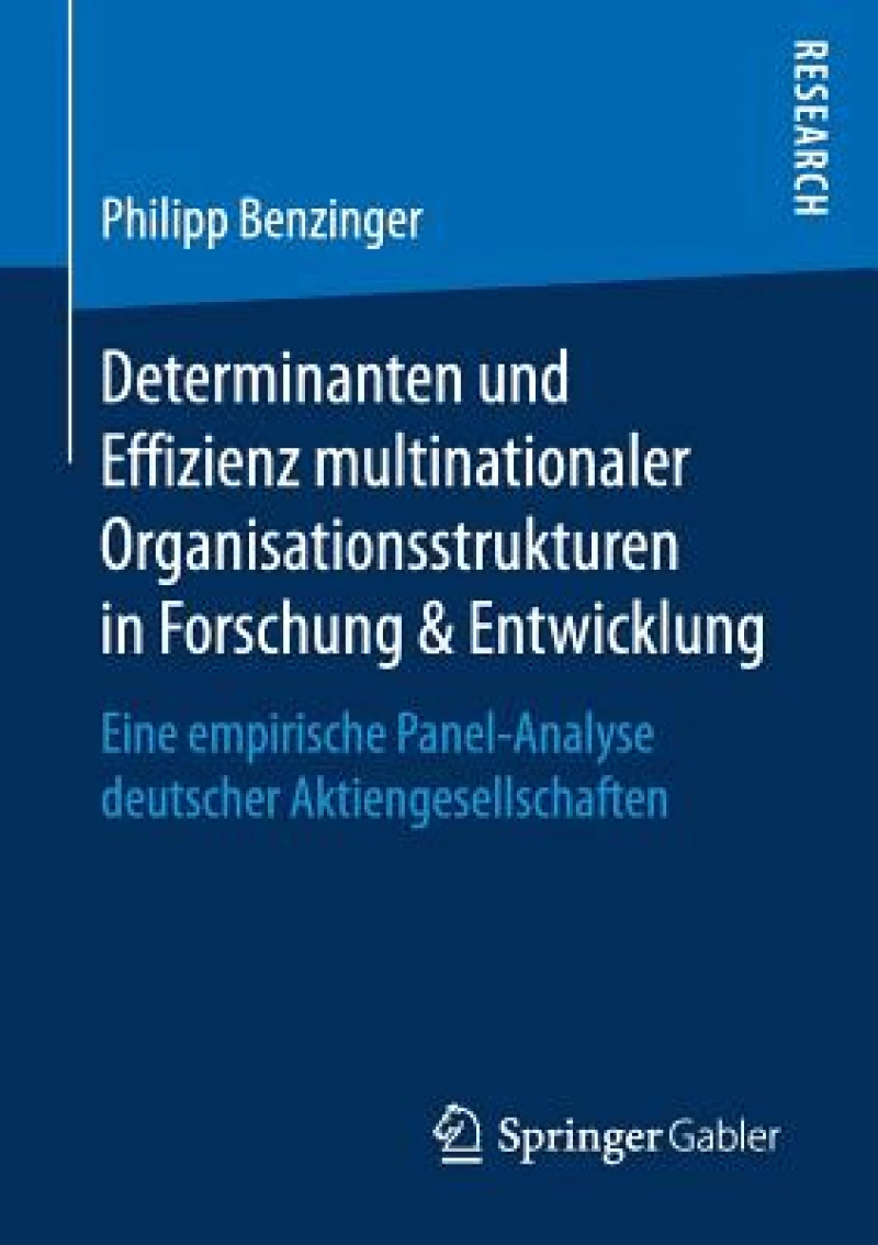 Determinanten und Effizienz multinationaler Organisationsstrukturen in Forschung & Entwicklung