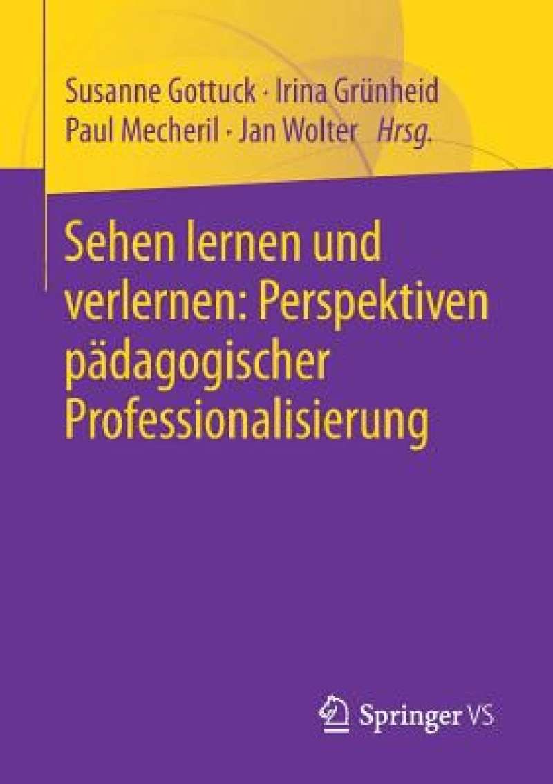 Sehen lernen und verlernen: Perspektiven padagogischer Professionalisierung