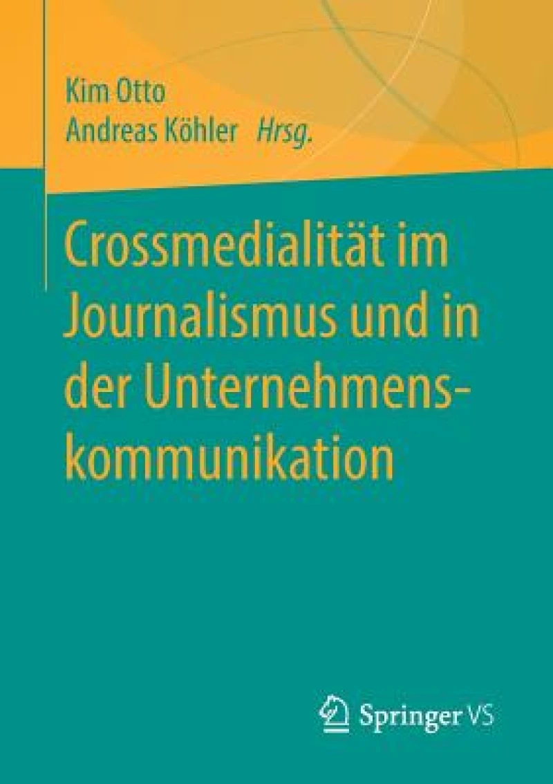 Crossmedialitat im Journalismus und in der Unternehmenskommunikation