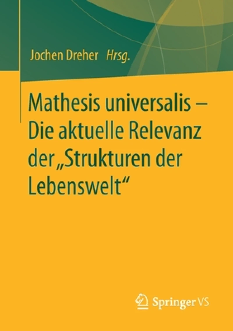 Mathesis universalis - Die aktuelle Relevanz der „Strukturen der Lebenswelt"