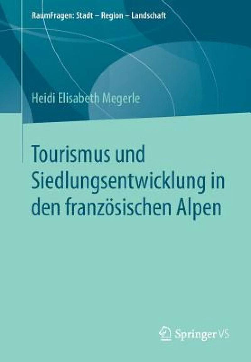 Tourismus und Siedlungsentwicklung in den franzosischen Alpen