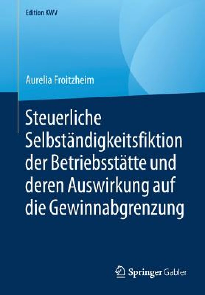 Steuerliche Selbstandigkeitsfiktion der Betriebsstatte und deren Auswirkung auf die Gewinnabgrenzung