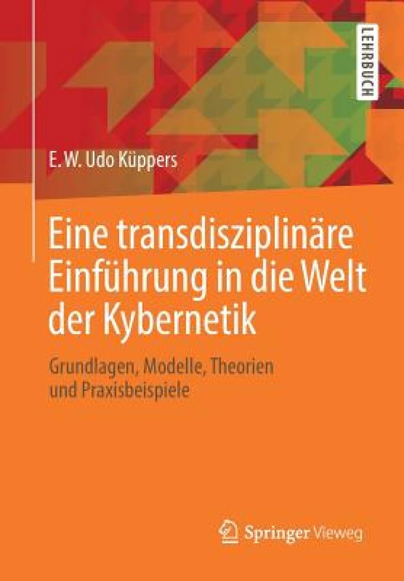 Eine transdisziplinare Einfuhrung in die Welt der Kybernetik