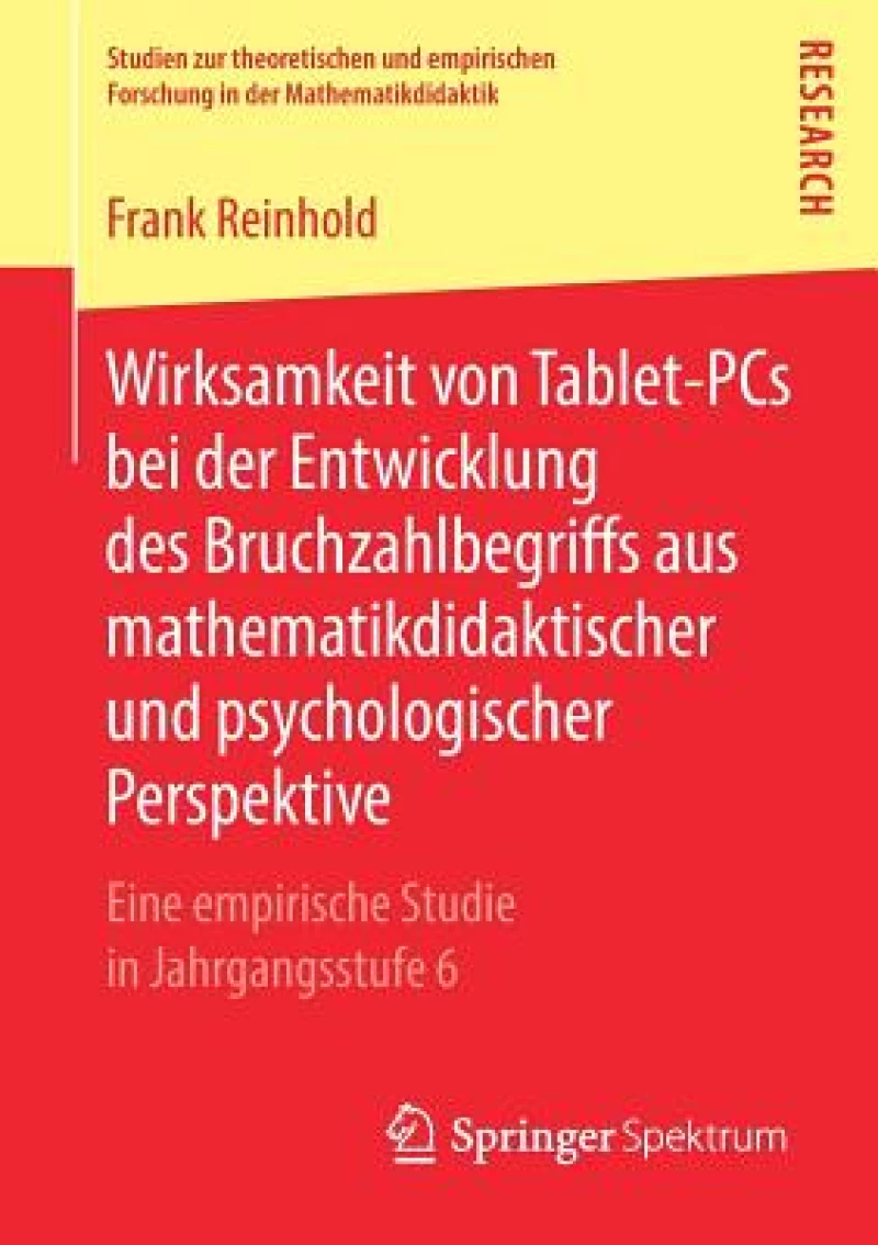 Wirksamkeit von Tablet-PCs bei der Entwicklung des Bruchzahlbegriffs aus mathematikdidaktischer und psychologischer Perspektive