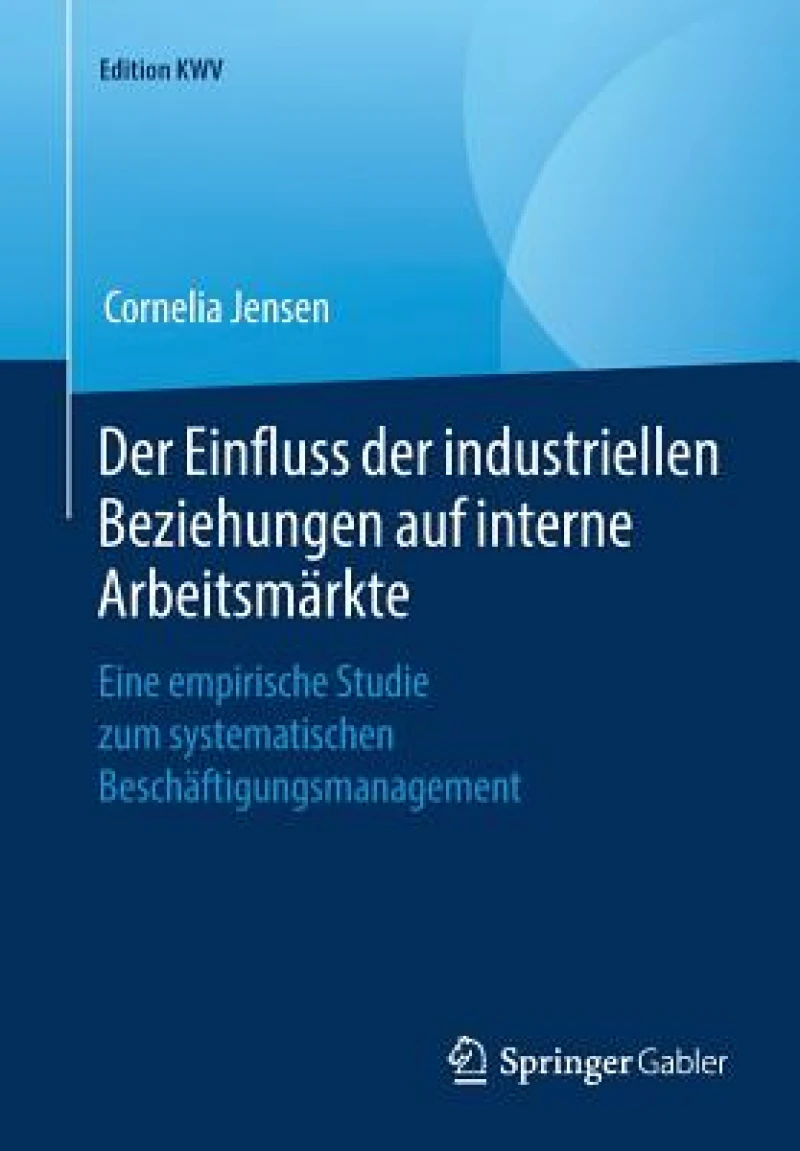 Der Einfluss der industriellen Beziehungen auf interne Arbeitsmarkte