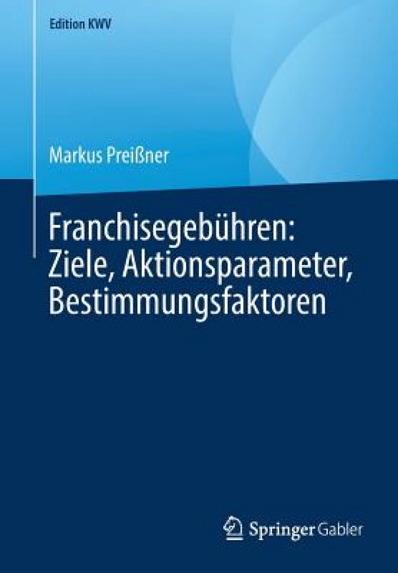 Franchisegebuhren: Ziele, Aktionsparameter, Bestimmungsfaktoren