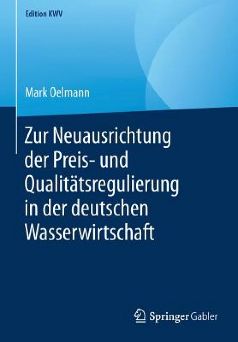 Zur Neuausrichtung der Preis- und Qualitatsregulierung in der deutschen Wasserwirtschaft