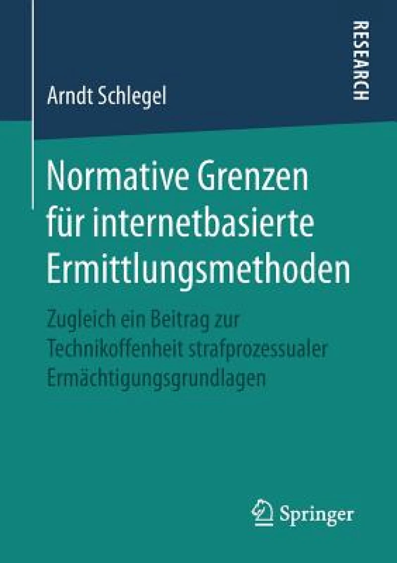 Normative Grenzen fur internetbasierte Ermittlungsmethoden