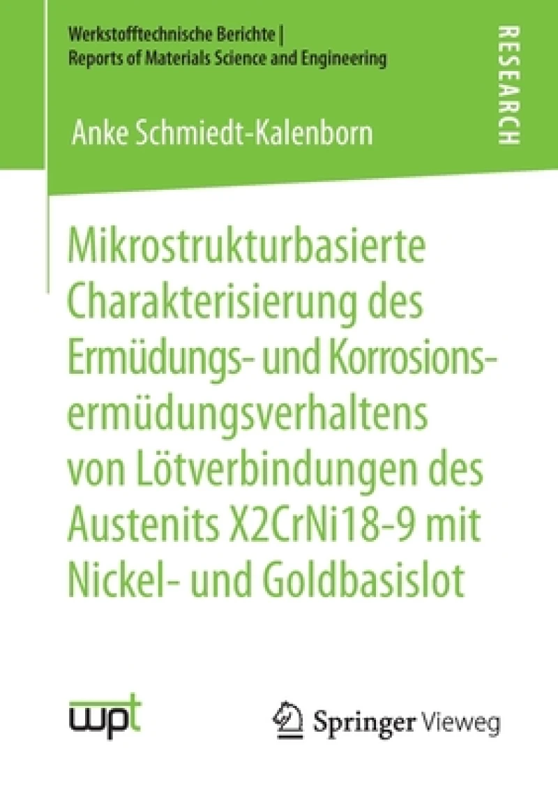 Mikrostrukturbasierte Charakterisierung des Ermudungs- und Korrosionsermudungsverhaltens von Lotverbindungen des Austenits X2CrNi18-9 mit Nickel- und Goldbasislot