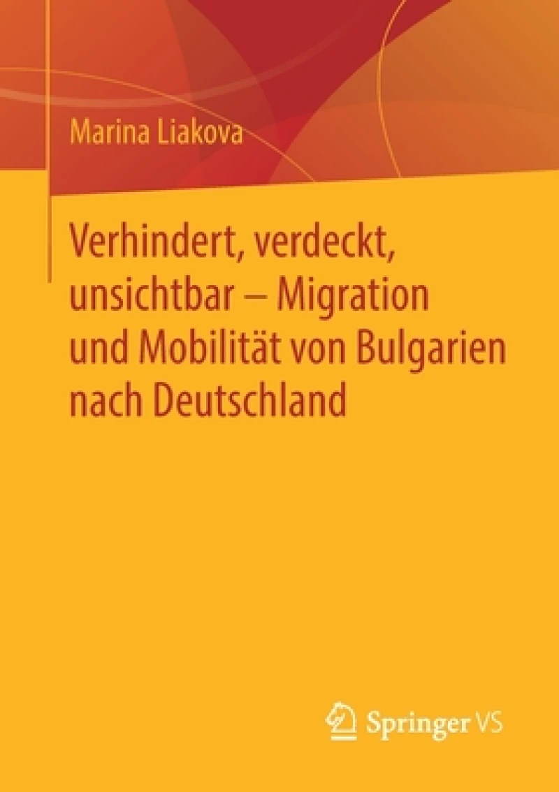 Verhindert, verdeckt, unsichtbar – Migration und Mobilitat von Bulgarien nach Deutschland