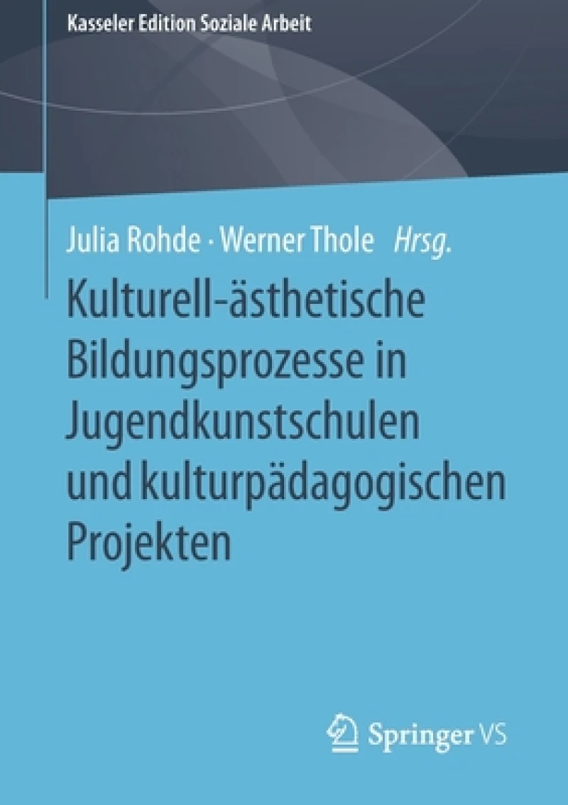 Kulturell-ästhetische Bildungsprozesse in Jugendkunstschulen und kulturpädagogischen Projekten