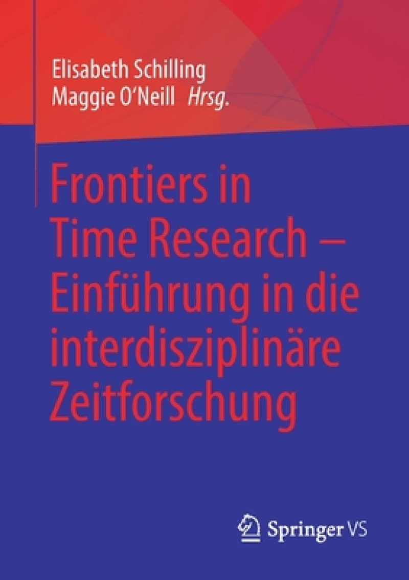 Frontiers in Time Research - Einführung in die interdisziplinäre Zeitforschung