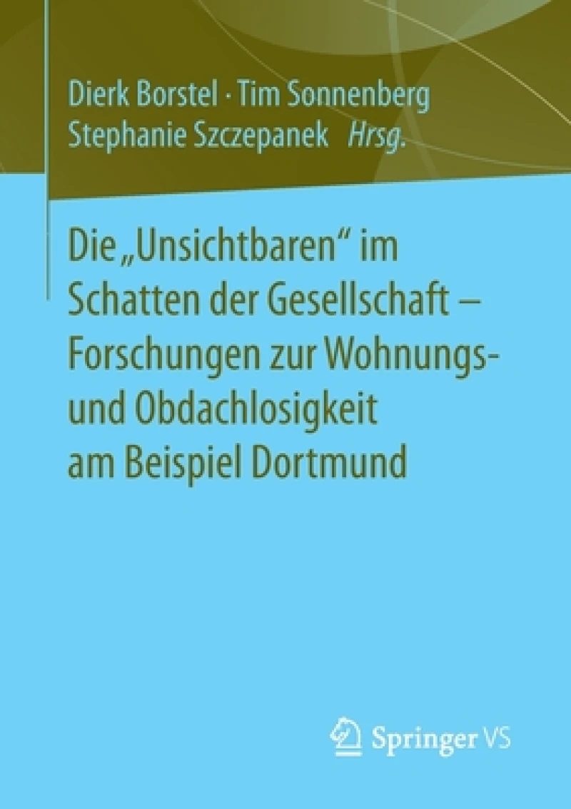 Die „Unsichtbaren" im Schatten der Gesellschaft - Forschungen zur Wohnungs- und Obdachlosigkeit am Beispiel Dortmund