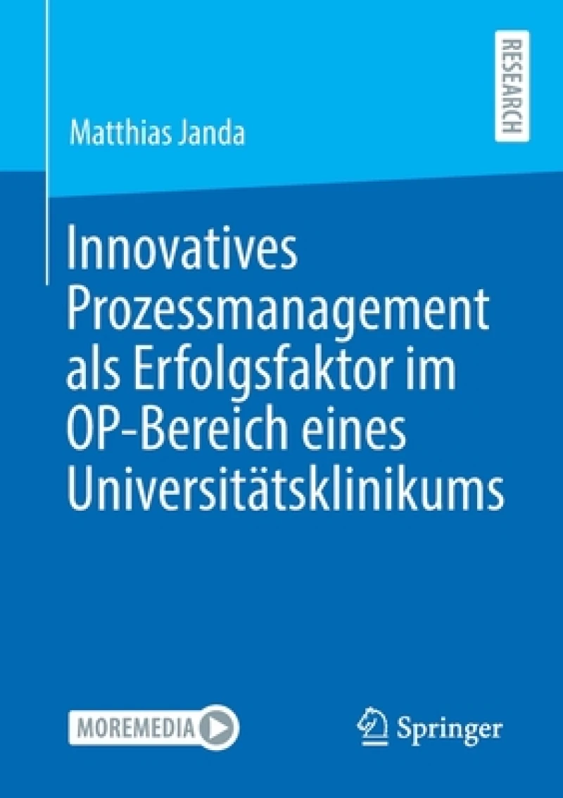 Innovatives Prozessmanagement als Erfolgsfaktor im OP-Bereich eines Universitatsklinikums