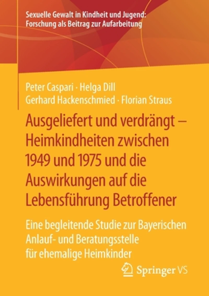 Ausgeliefert und verdrängt - Heimkindheiten zwischen 1949 und 1975 und die Auswirkungen auf die Lebensführung Betroffener