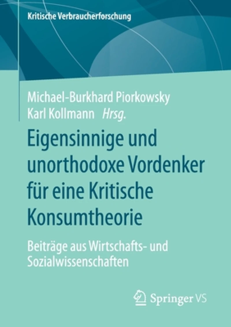 Eigensinnige und unorthodoxe Vordenker fur eine Kritische Konsumtheorie
