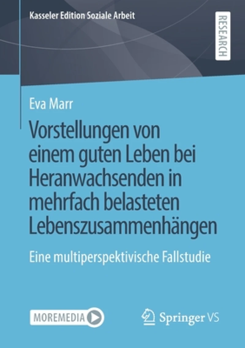 Vorstellungen von einem guten Leben bei Heranwachsenden in mehrfach belasteten Lebenszusammenhängen