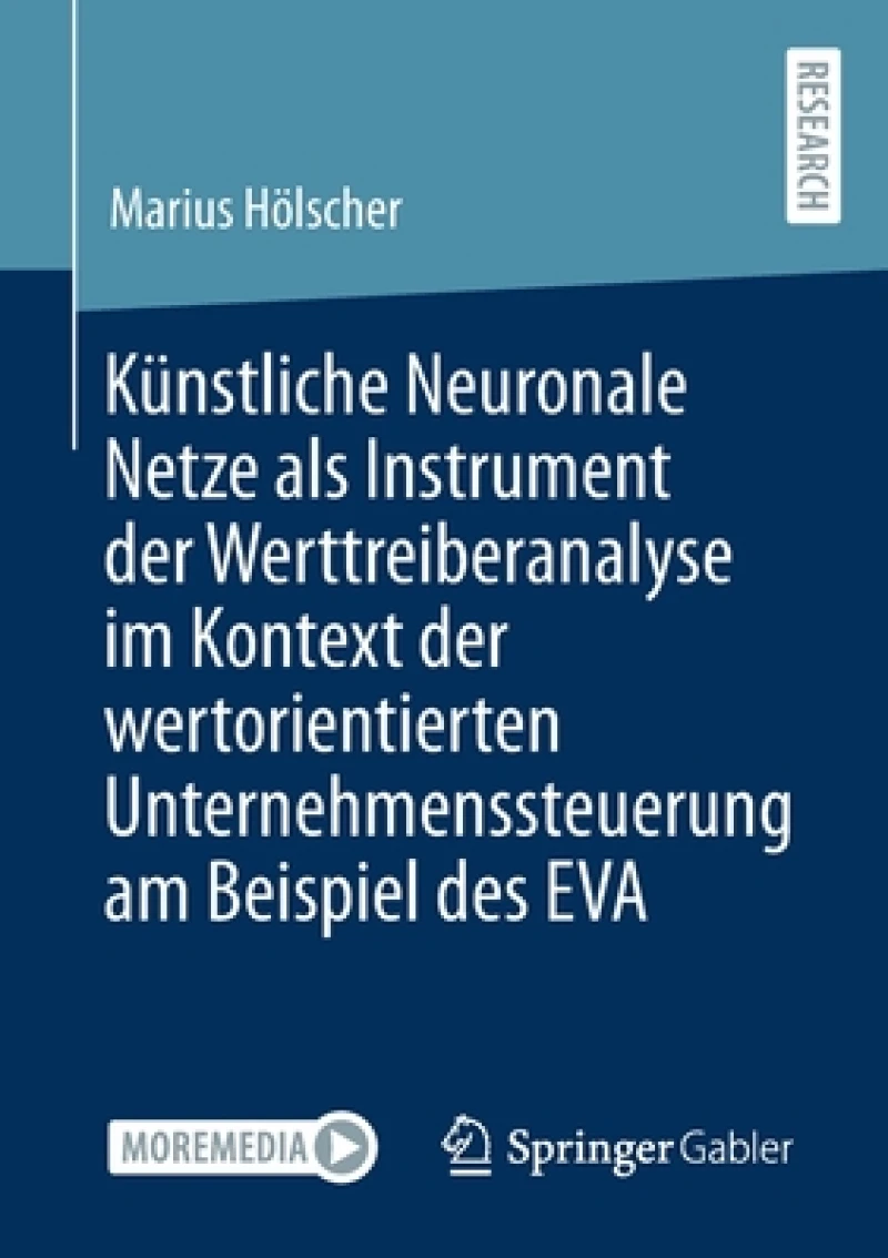 Kunstliche Neuronale Netze als Instrument der Werttreiberanalyse im Kontext der wertorientierten Unternehmenssteuerung am Beispiel des EVA