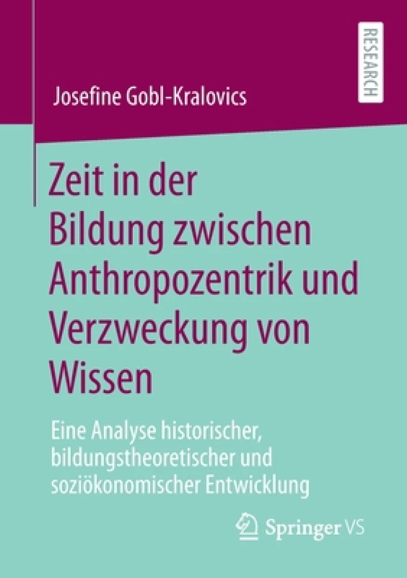 Zeit in der Bildung zwischen Anthropozentrik und Verzweckung von Wissen