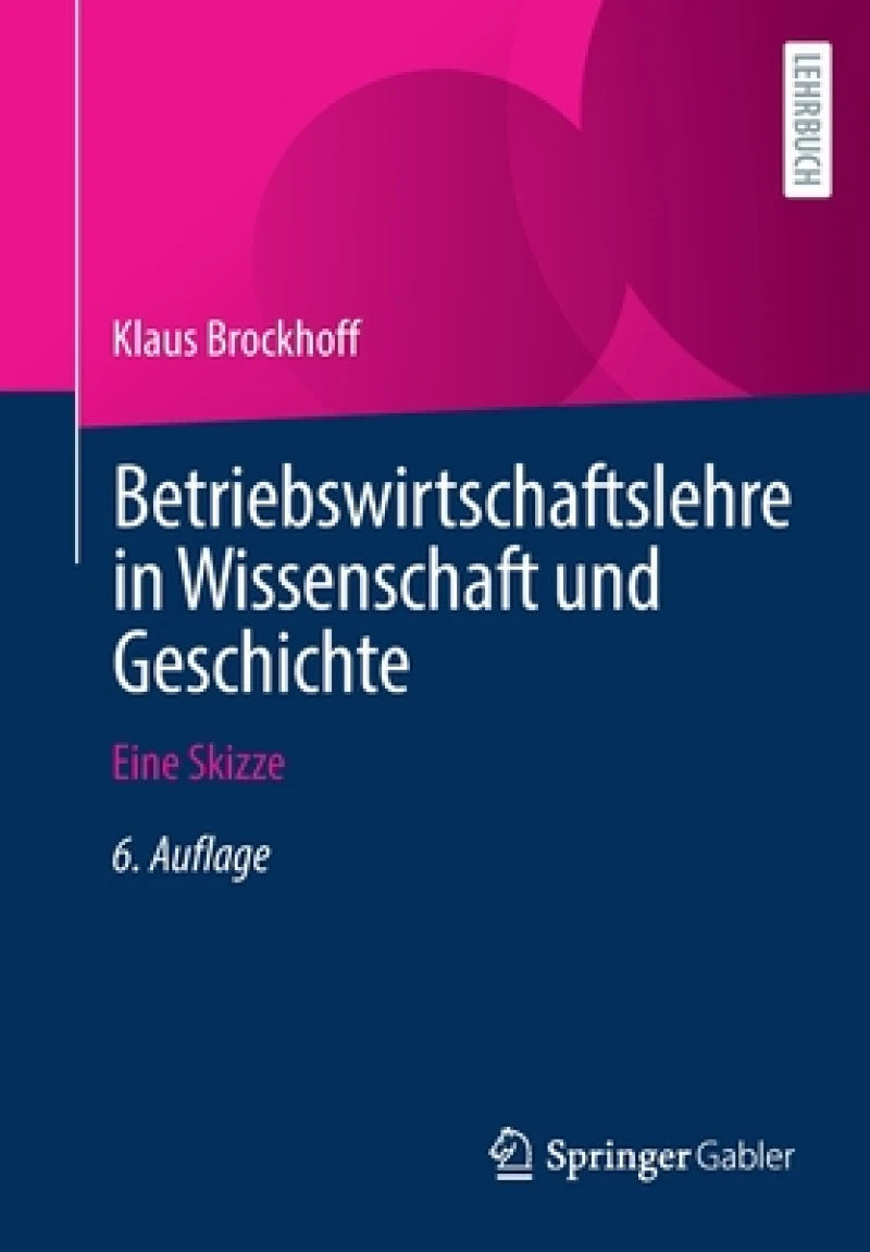 Betriebswirtschaftslehre in Wissenschaft und Geschichte