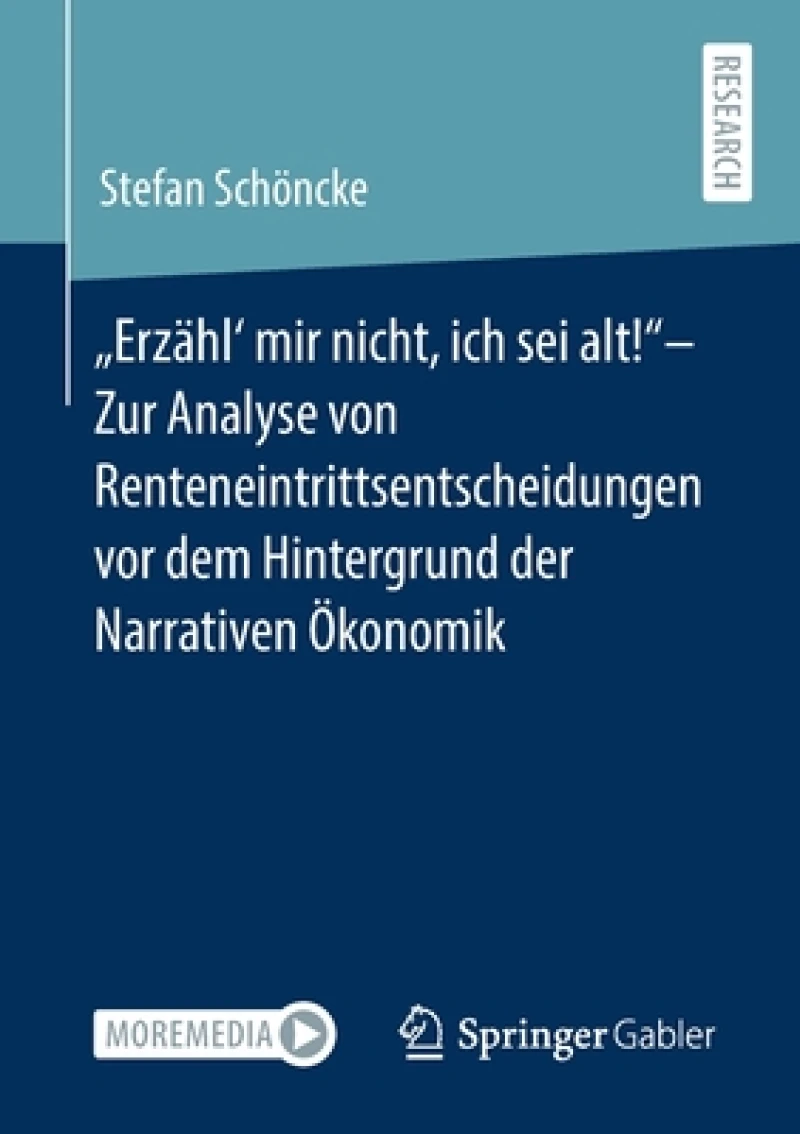 „Erzähl'' mir nicht, ich sei alt!"- Zur Analyse von Renteneintrittsentscheidungen vor dem Hintergrund der Narrativen Ökonomik