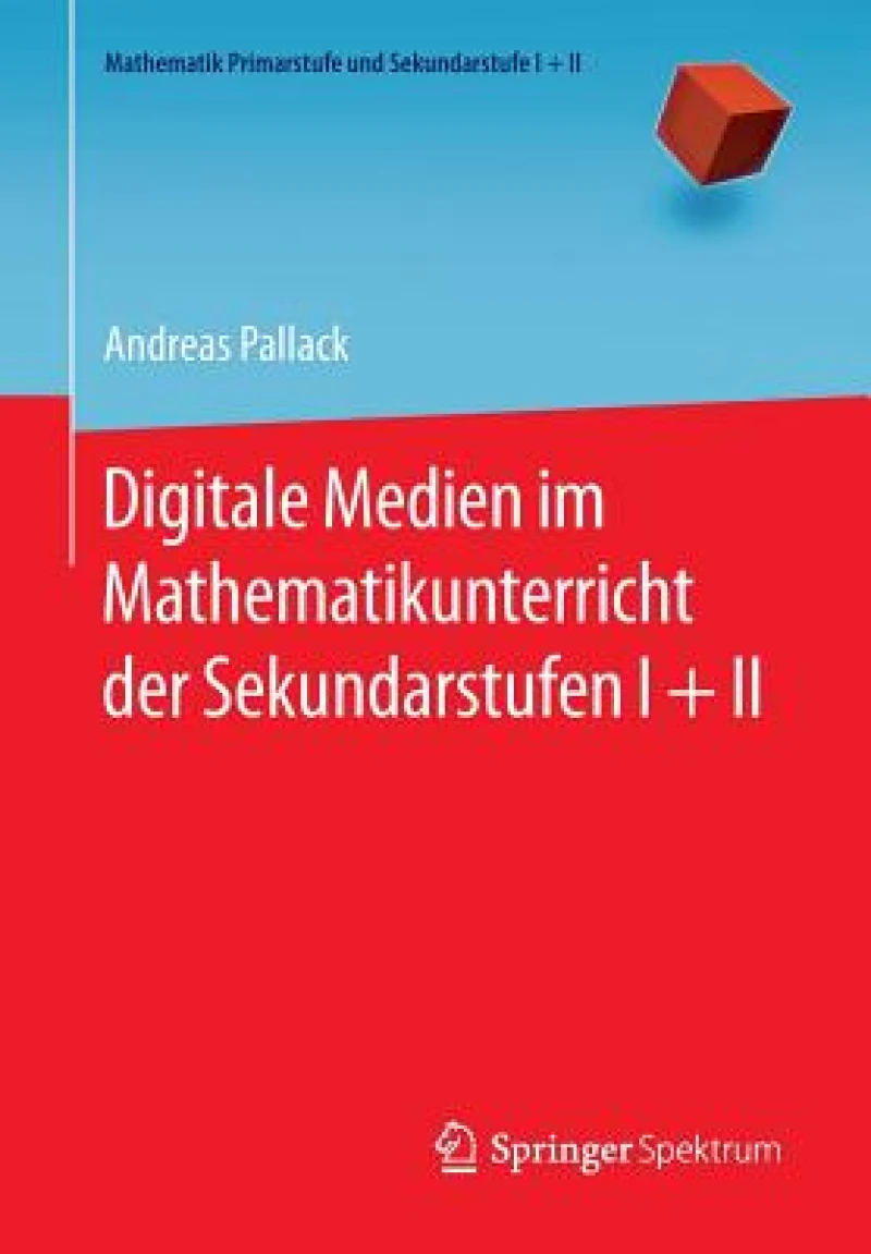 Digitale Medien im Mathematikunterricht der Sekundarstufen I + II