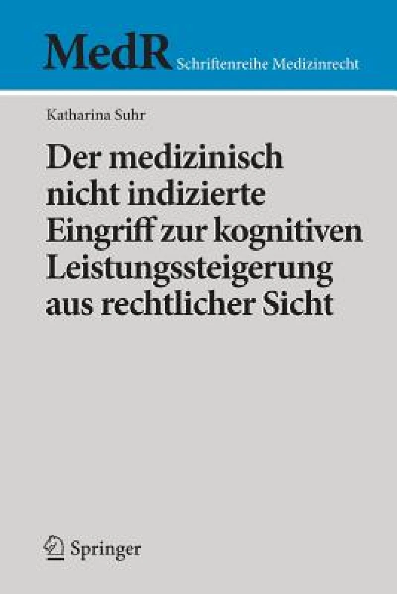 Der medizinisch nicht indizierte Eingriff zur kognitiven Leistungssteigerung aus rechtlicher Sicht