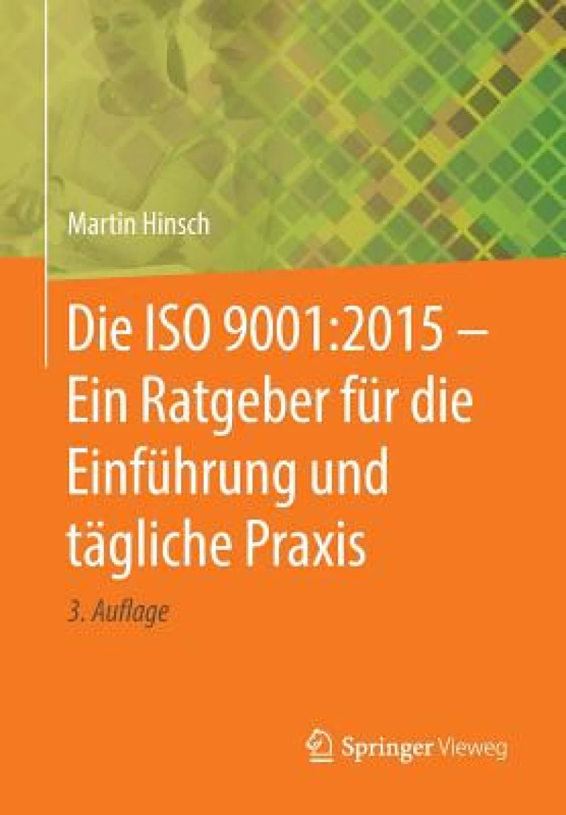 Die ISO 9001:2015 - Ein Ratgeber fur die Einfuhrung und tagliche Praxis
