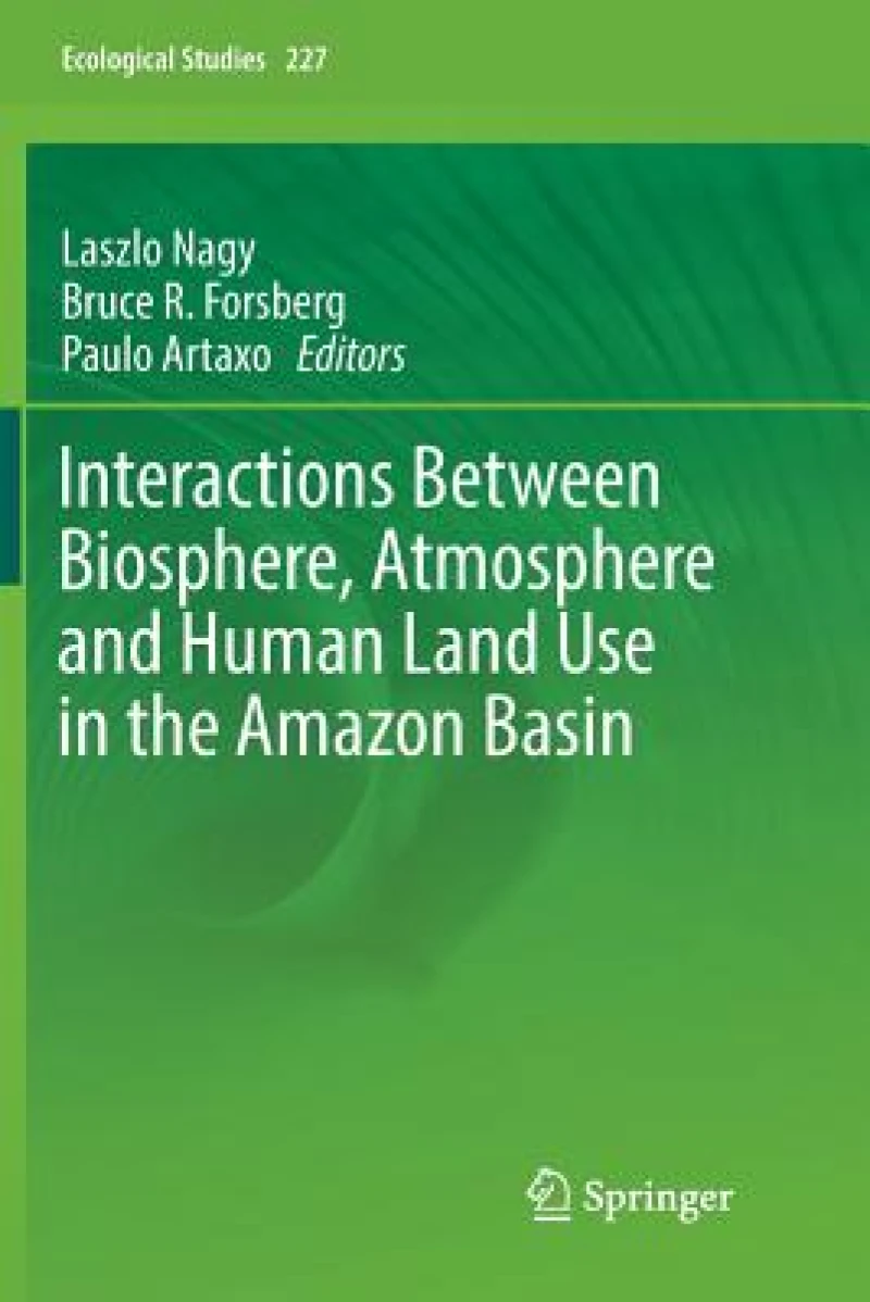 Interactions Between Biosphere, Atmosphere and Human Land Use in the Amazon Basin