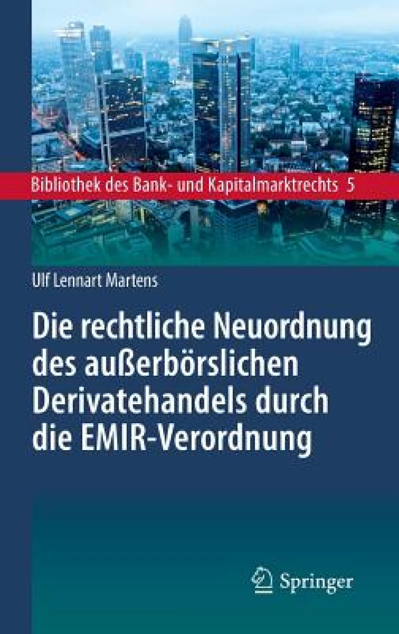 Die rechtliche Neuordnung des außerbörslichen Derivatehandels durch die EMIR-Verordnung