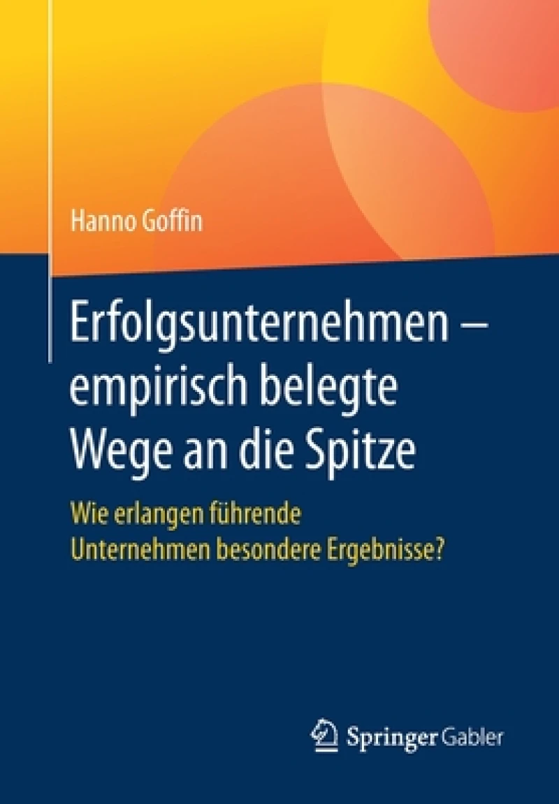 Erfolgsunternehmen - empirisch belegte Wege an die Spitze