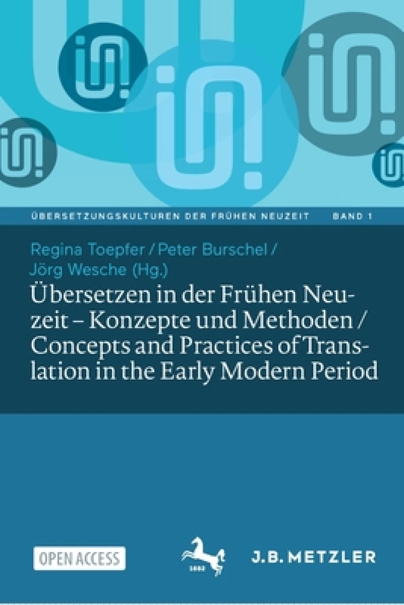 Übersetzen in der Frühen Neuzeit - Konzepte und Methoden / Concepts and Practices of Translation in the Early Modern Period