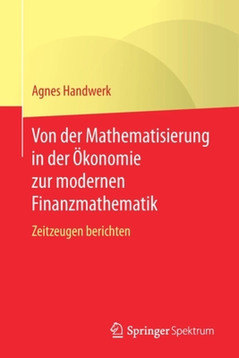 Von der Mathematisierung in der Ökonomie zur modernen Finanzmathematik