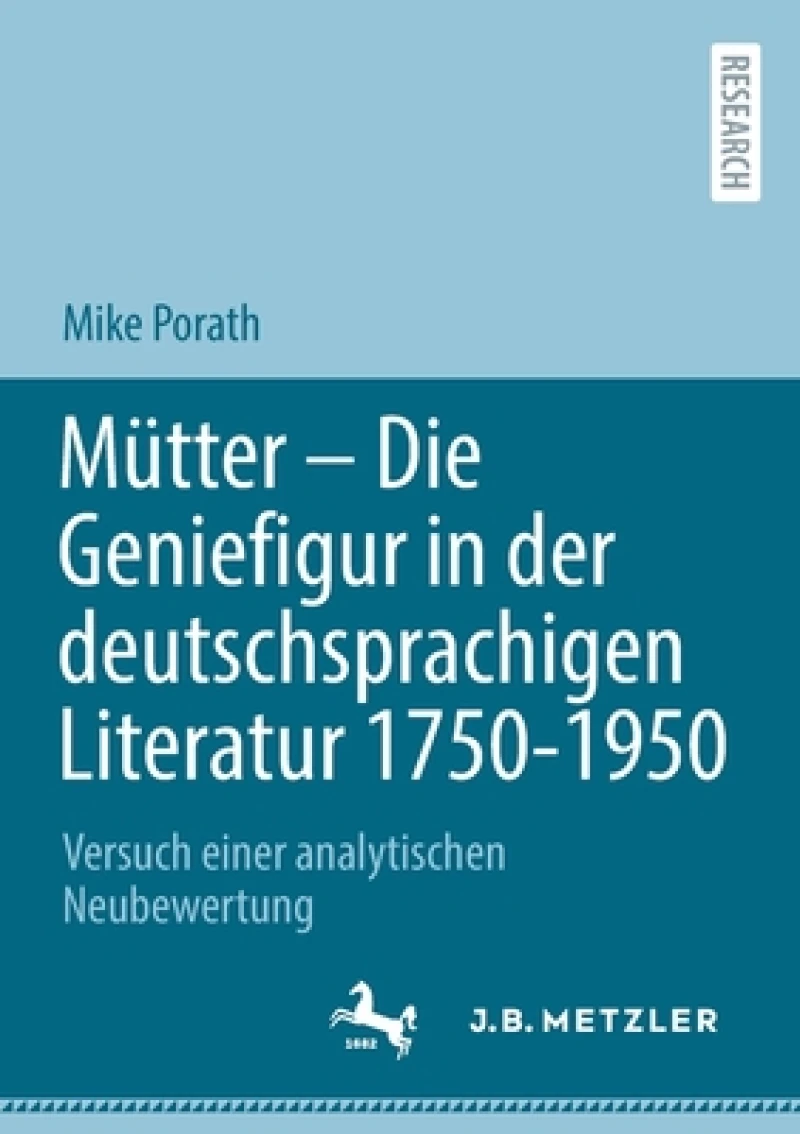 Mutter – Die Geniefigur in der deutschsprachigen Literatur 1750 – 1950