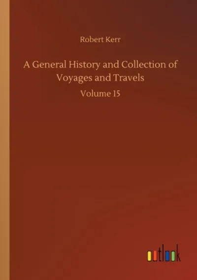 A General History and Collection of Voyages and Travels