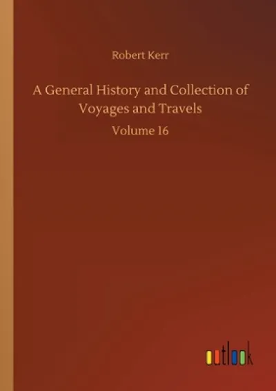 A General History and Collection of Voyages and Travels